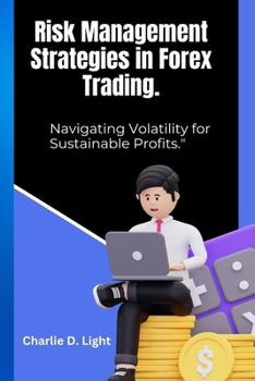 Paperback "Risk Management Strategies in Forex Trading: : Navigating Volatility for Sustainable Profits." Book