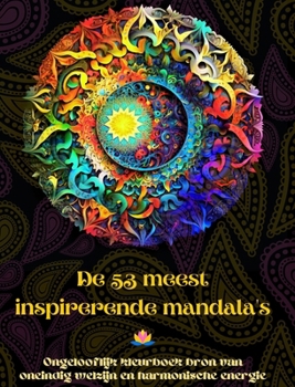 Hardcover De 53 meest inspirerende mandala's - Ongelooflijk kleurboek bron van oneindig welzijn en harmonische energie: Zelfhulp kunst hulpmiddel voor volledige [Dutch] Book