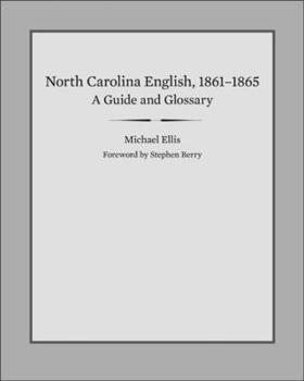 Hardcover North Carolina English, 1861-1865: A Guide and Glossary Book