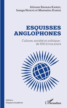 Esquisses anglophones: Culture, société et politique : de 1910 à nos jours (Harmattan Sénégal) (French Edition)