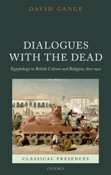 Hardcover Dialogues with the Dead: Egyptology in British Culture and Religion, 1822-1922 Book