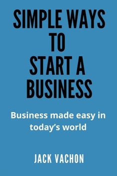 Paperback Simple Ways to Start a Business: Business made easy in today's world Book