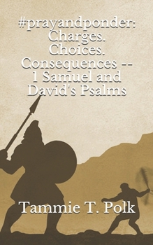 #prayandponder: Charges. Choices. Consequences -- 1 Samuel and David's Psalms (#prayponder: C3)