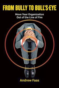 Paperback From Bully to Bull's-Eye: Move Your Organization Out of the Line of Fire Book