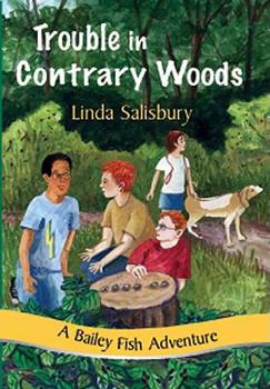 Trouble in Contrary Woods: A Bailey Fish Adventure - Book #6 of the Bailey Fish Adventures