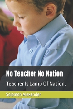 Paperback No Teacher No Nation: Teacher Is Lamp Of Nation. Book