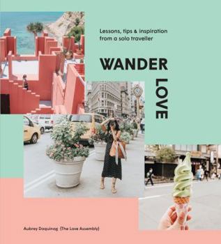 Hardcover Wander Love: Lessons, Tips & Inspiration from a Solo Traveller Book