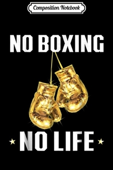 Composition Notebook: No Boxing No Life - Boxing Lovers Journal/Notebook Blank Lined Ruled 6x9 100 Pages
