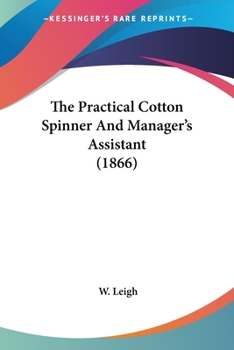 Paperback The Practical Cotton Spinner And Manager's Assistant (1866) Book