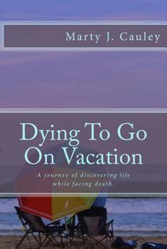 Paperback Dying To Go On Vacation: My first twenty-eight days dying... Book
