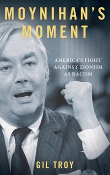 Hardcover Moynihan's Moment: America's Fight Against Zionism as Racism Book