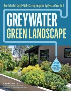 Paperback Greywater, Green Landscape: How to Install Simple Water-Saving Irrigation Systems in Your Yard Book