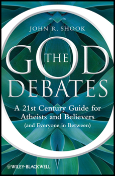 The God Debates: A 21st Century Guide for Atheists and Believers (and Everyone in Between)