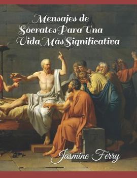 Mensajes de Sócrates Para Una Vida Más Significativa