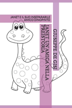 Paperback Janet Un'amica Nella Preistoria: Janet E Il Suo Inseparabile Amico Dinopinto [Italian] Book
