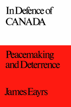 In Defence of Canada Volume III: Peacemaking and Deterrence - Book #3 of the In Defence of Canada