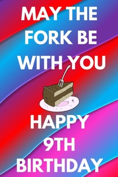 Paperback May The Fork Be With You Happy 9th Birthday: Funny 9th may the fork be with you happy birthday Gift Flower Floral A little older and a lot more fabulo Book
