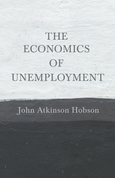 Paperback The Economics of Unemployment: With an Introductory Chapter From Problems of Poverty Book