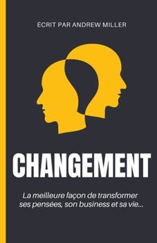 Paperback Changement: la meilleure façon de transformer ses pensées, son business et sa vie... [French] Book