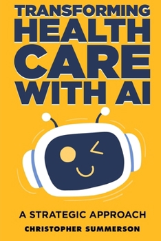 Paperback Transforming Health Care With AI - A Strategic Approach Book
