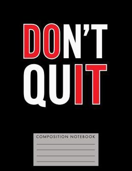 Paperback Don't Quit Composition Notebook Book