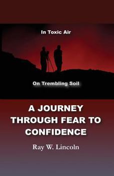 Paperback A Journey Through Fear to Confidence: In Toxic Air, On Trembling Soil Book