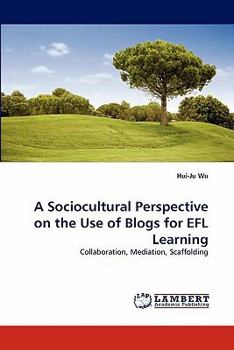 Paperback A Sociocultural Perspective on the Use of Blogs for Efl Learning Book