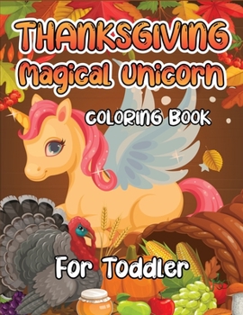 Thanksgiving Magical Unicorn Coloring Book for Toddler: A Magical Thanksgiving Unicorn Coloring Activity Book For Girls And Anyone Who Loves Unicorns! ... from Tree a Collection of Fun and Easy
