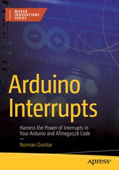 Paperback Arduino Interrupts: Harness the Power of Interrupts in Your Arduino and Atmega328 Code Book