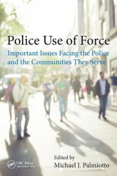 Hardcover Police Use of Force: Important Issues Facing the Police and the Communities They Serve Book