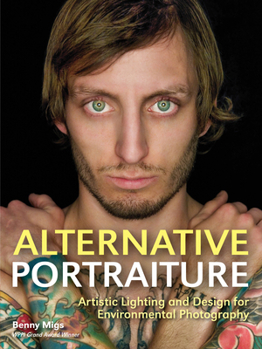 Paperback Alternative Portraiture: Artistic Lighting and Design for Environmental Photography Book