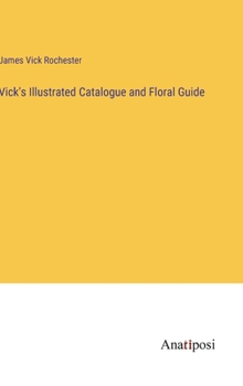 Vick's Illustrated Catalogue and Floral Guide
