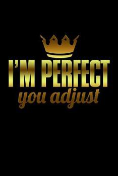 I'm Perfect You Adjust: Bitchy Smartass Quotes - Funny Gag Gift for Work or Friends -  Cornell Notebook For School or Office