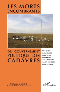 les morts encombrants: Du gouvernement politique des cadavres (Cultures Et Conflits) (French Edition)