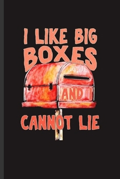 Paperback I like Big Boxes and I Cannot Lie: Cool Animated Mail Box Design Funny Sayings For Family Blank Journal Gift (6"x9") Dot Grid Notebook to write in Book