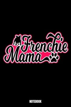 Frenchie Mama Notebook: Dog Dream Log Book I Dream Journal I Dream Recorder I Diary and Notebook for recording your Dreams I Track your Dreams lucid Dreams Nightmares I Gift for Dreamers I Dream Diary