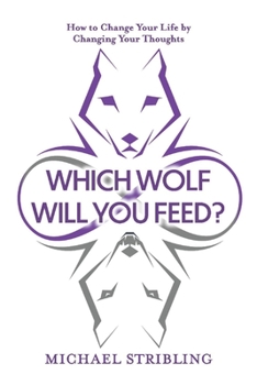 Paperback Which Wolf Will You Feed?: How to Change Your Life by Changing Your Thoughts Book