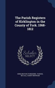 Hardcover The Parish Registers of Kirklington in the County of York. 1568-1812 Book