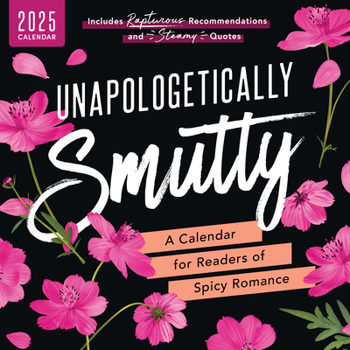 Calendar Unapologetically Smutty Wall Calendar: A 2025 Calendar for Readers of Spicy Romance Book