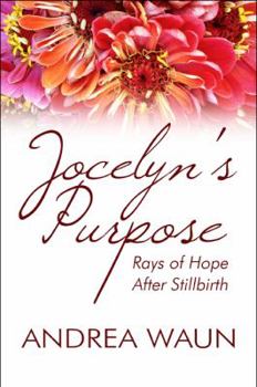 Paperback Jocelyn's Purpose: Rays of Hope After Stillbirth Book