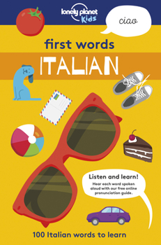 Lonely Planet Kids First Words - Italian 1: 100 Italian words to learn - Book  of the Lonely Planet Kids