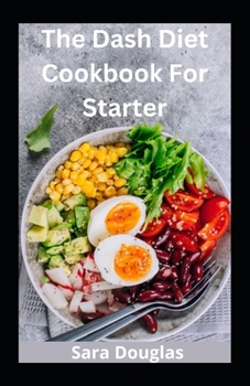 Paperback The Dash Diet Cookbook For Starter: Always Keep Fit With Healthy Meal Plan Book