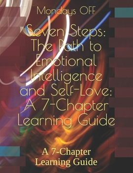 Paperback Seven Steps: The Path to Emotional Intelligence and Self-Love: A 7-Chapter Learning Guide: A 7-Chapter Learning Guide Book