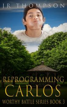 Reprogramming Carlos - Book #3 of the Worthy Battle