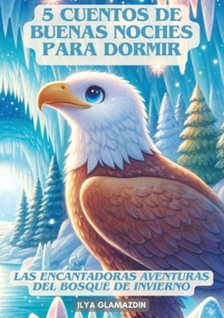 (Deutsch - Spanisch) 5 Cuentos de Buenas Noches para Dormir: Las Encantadoras Aventuras del Bosque de Invierno