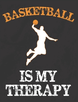 Basketball Is My Therapy: Blank Lined Journal Notebook, Funny basketball Notebook, basketball journal, basketball notebook, Ruled, Writing ... for basketball lovers, basketball gifts