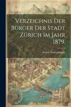 Paperback Verzeichnis der Bürger der Stadt Zürich im Jahr 1879. [German] Book