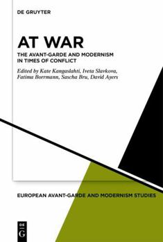 At War: The Avant-Garde and Modernism in Times of Conflict (European Avant-Garde and Modernism Studies)