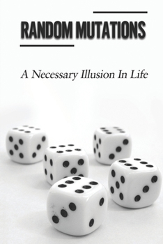 Paperback Random Mutations: A Necessary Illusion In Life: Likely To Happen Book