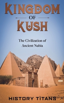 Paperback Kingdom of Kush: The Civilization of Ancient Nubia Book